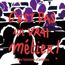 cover art for C'est pas un vrai métier ! - Des histoires d'artistes 