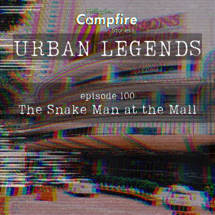 cover art for Episode 100- Urban Legend Series - The Snake Man at the Mall (Tagalog)