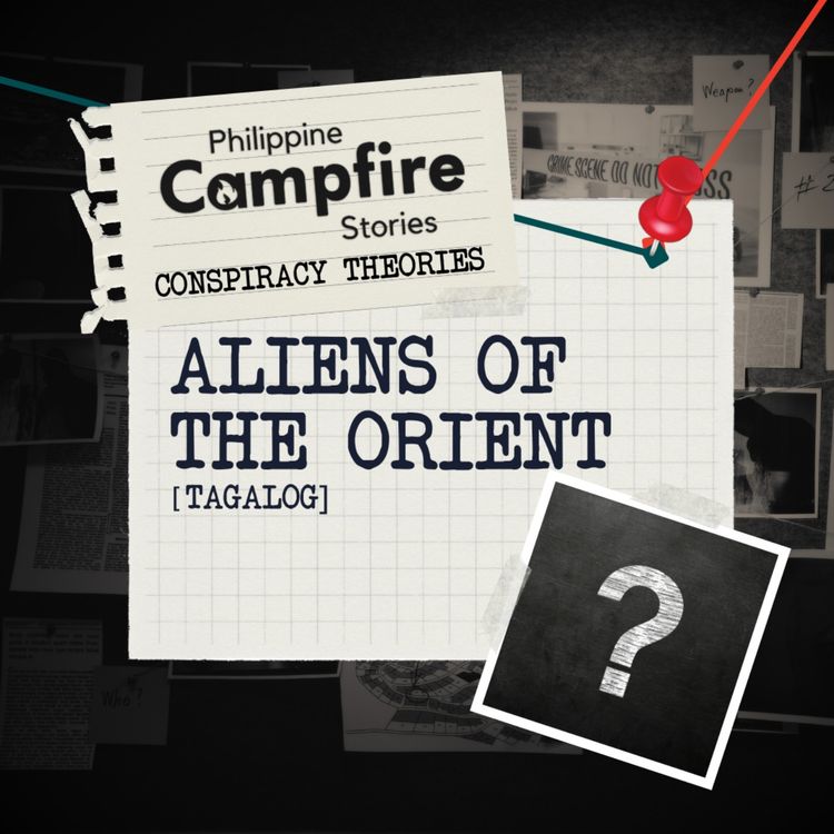 cover art for EPISODE 134 Conspiracy Theory Series- Aliens of the Orient (Tagalog)