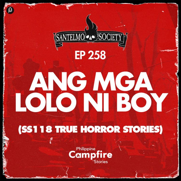 cover art for Episode 258: Ang Mga Lolo ni Boy (SS18 True Horror Stories)