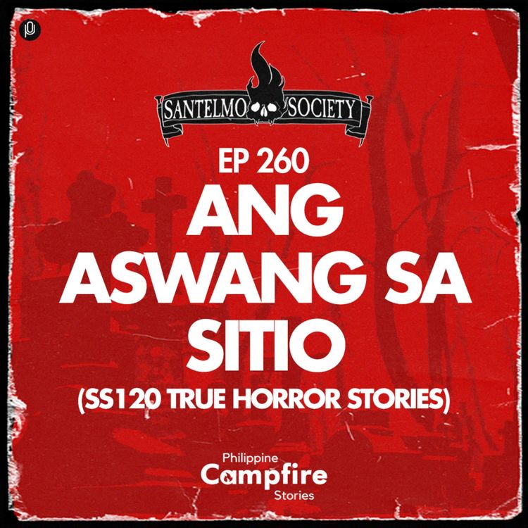cover art for Episode 260: Ang aswang sa sitio (SS120 True Horror Stories)
