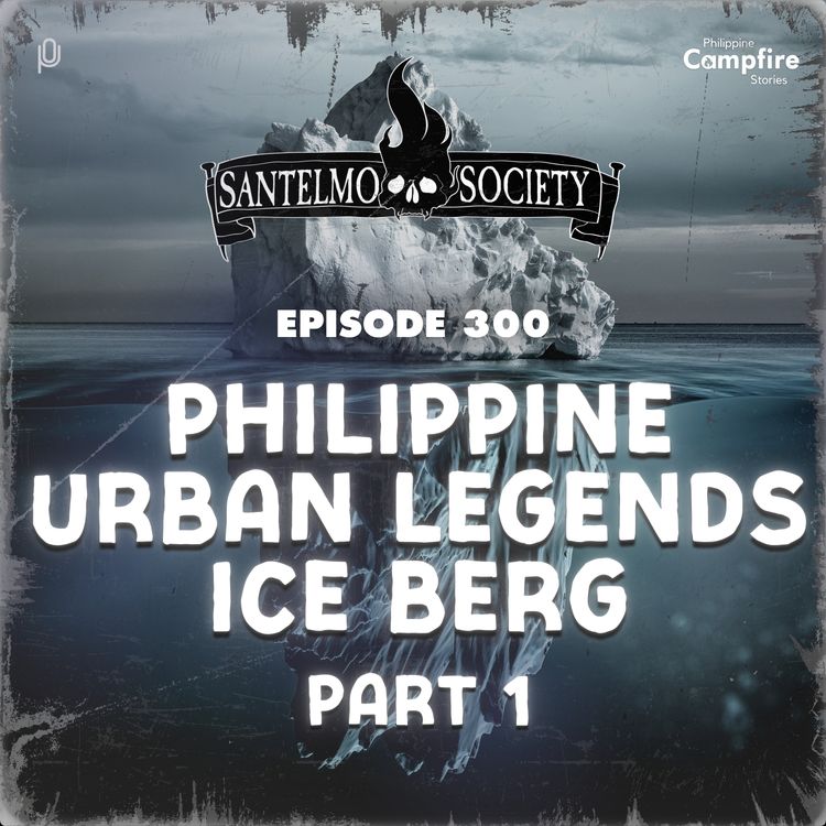 cover art for Ep 300- Philippine Urban Legends Ice Berg Part 1