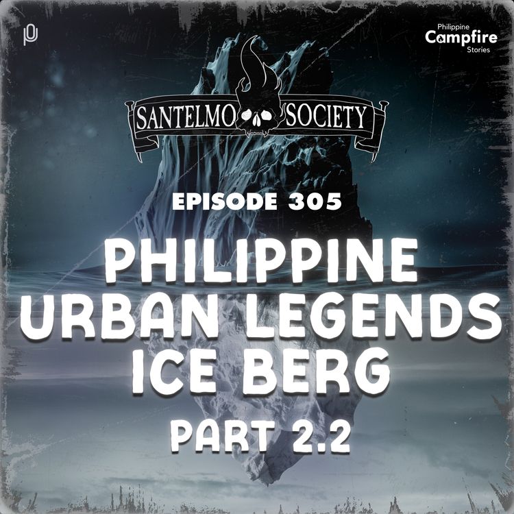 cover art for Ep 305: Philippine Urban Legends Ice Berg Part 2.2