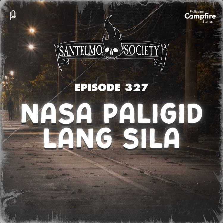 cover art for Ep 327 - Nasa Paligid lang sila (Santelmo Society)