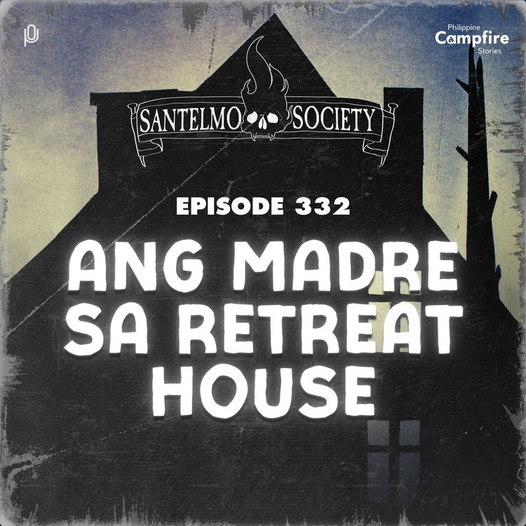 cover art for Ep 332- Ang Madre sa Retreat House (Santelmo Society)