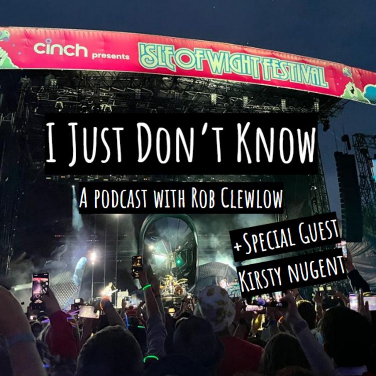 cover art for #18 I Just Don't Know The Isle of Wight Festival + Special Guest Kirsty Nugent