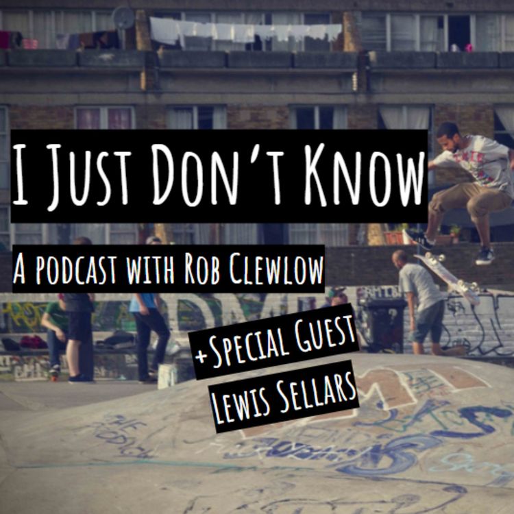 cover art for #20 I Just Don't Know Skating, Perfection & Showing Off + Special Guest Lewis Sellars