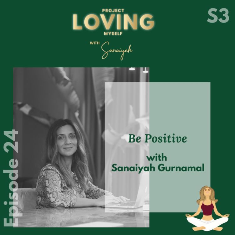 cover art for S3 Ep. 24: Be Positive with Sanaiyah Gurnamal