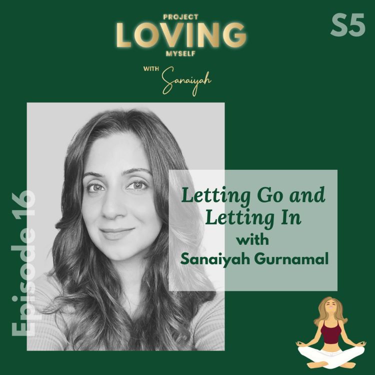 cover art for S5 Ep 16: Letting Go & Letting In with Sanaiyah Gurnamal