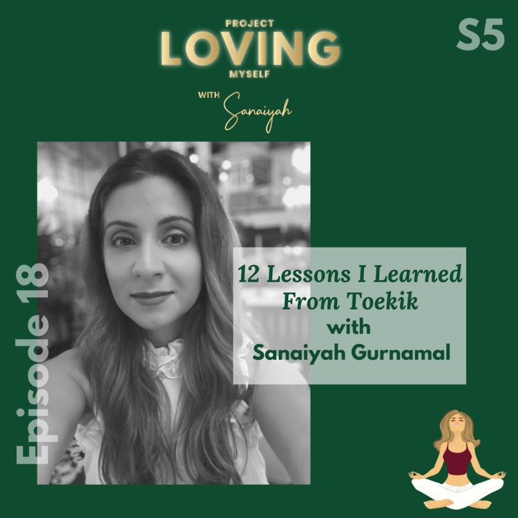 cover art for S5 Ep. 18: 12 Lessons I Learned From Toekik with Saniayah Gurnamal