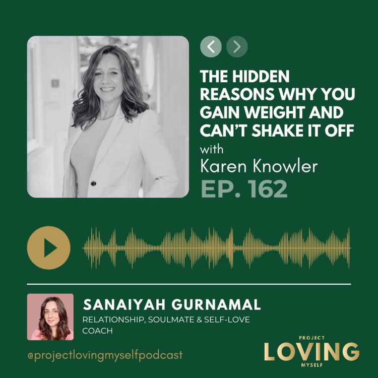 cover art for 162: The Hidden Reasons Why You Gain Weight and Can’t Shake It Off with Karen Knowler