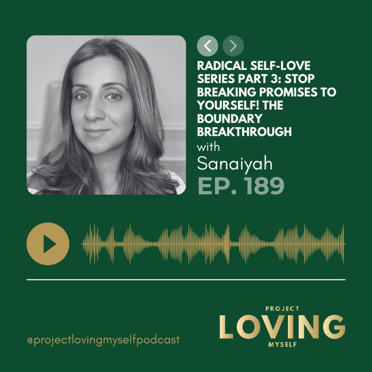 cover art for 189: Radical Self-Love Series Part 3: Stop Breaking Promises to Yourself! The Boundary Breakthrough 