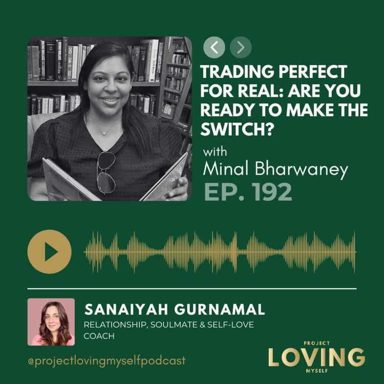 cover art for 192: Trading Perfect for Real: Are You Ready to Make the Switch? with Minal Bharwaney 