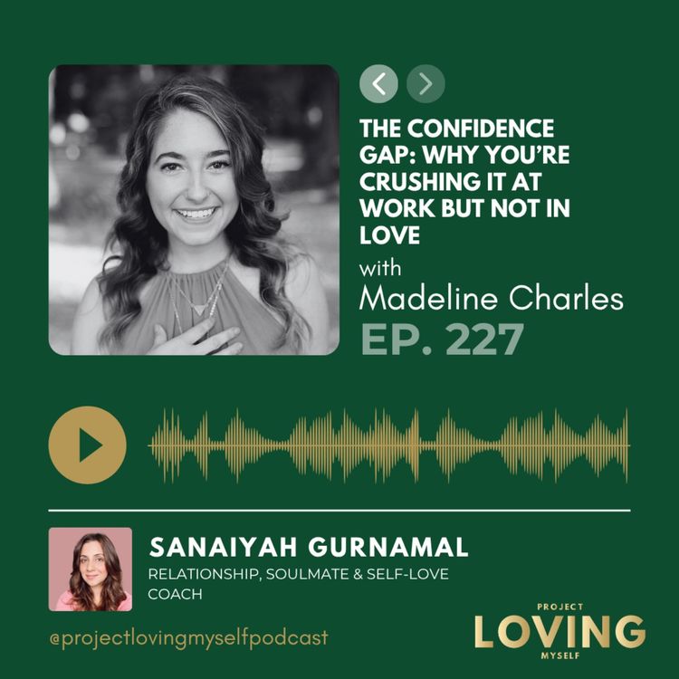 cover art for 227: The Confidence Gap: Why You’re Crushing It at Work but Not in Love with Madeline Charles