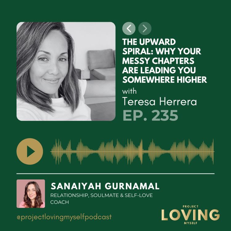 cover art for 235: The Upward Spiral: Why Your Messy Chapters Are Leading You Somewhere Higher with Teresa Herrera