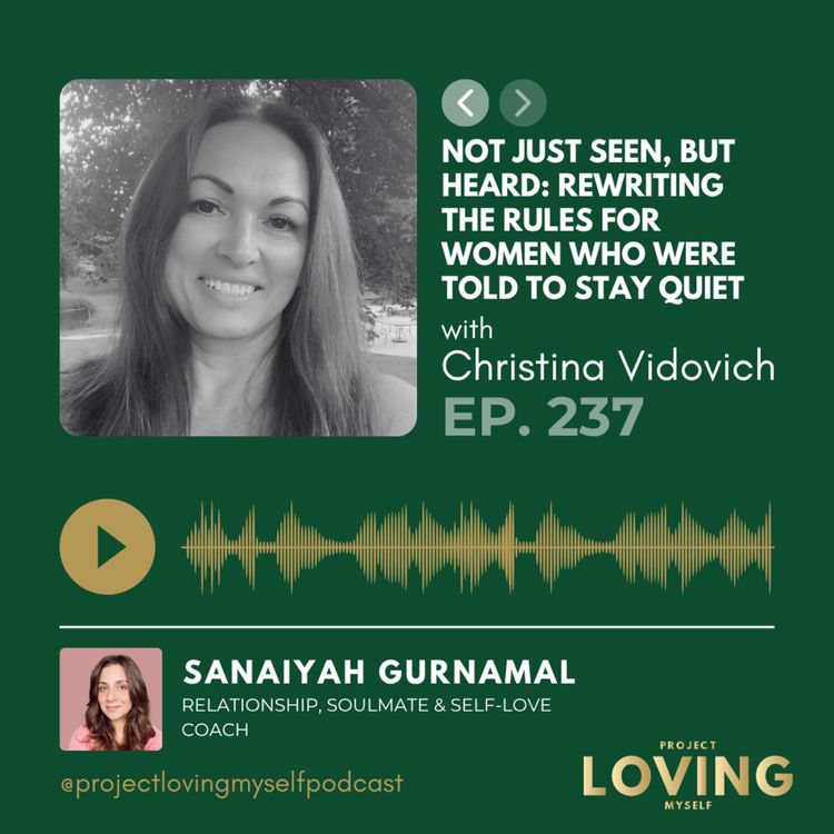 cover art for 237: Not Just Seen, But Heard: Rewriting the Rules for Women Who Were Told to Stay Quiet (with Christina Vidovich)