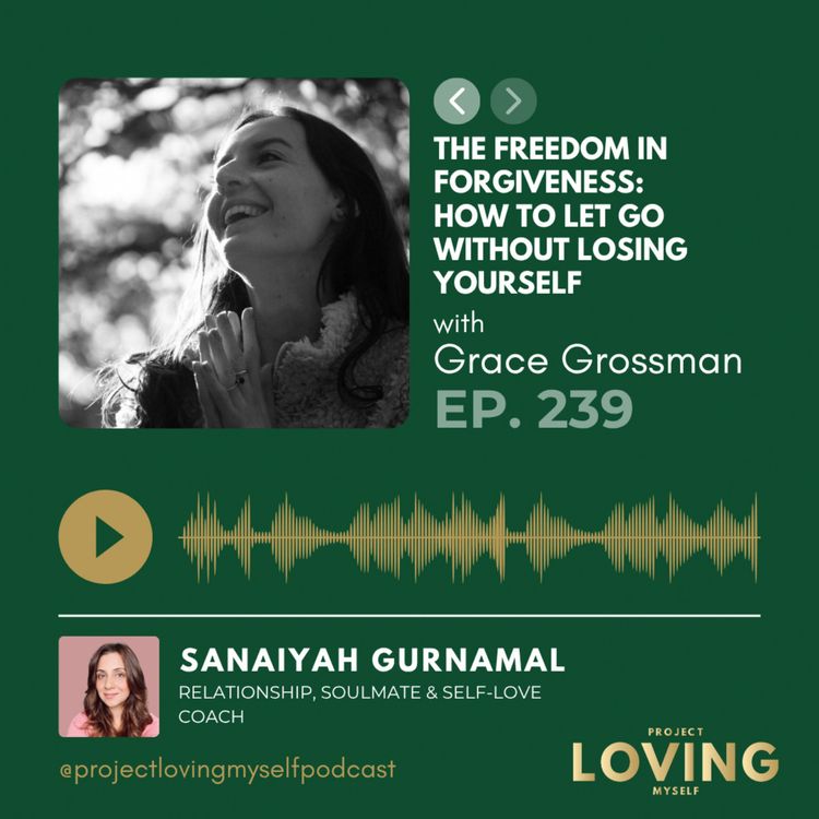cover art for 239: The Freedom in Forgiveness: How to Let Go Without Losing Yourself with Grace Grossman