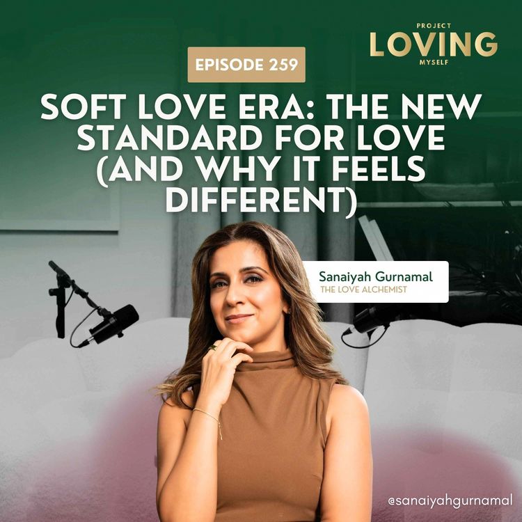 cover art for 259: Soft Love Era: The New Standard for Love (And Why It Feels Different)