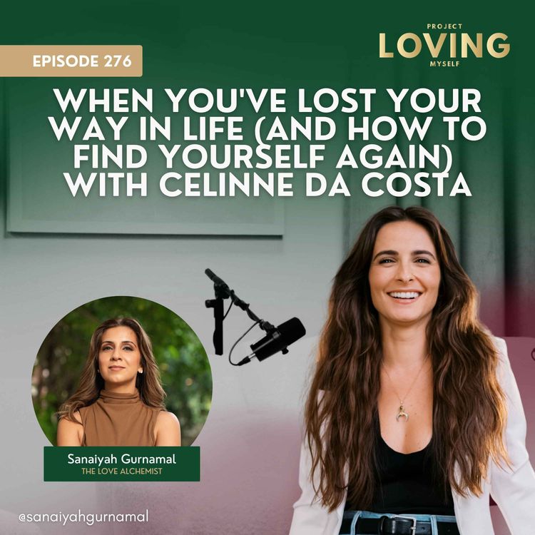 cover art for 276: When You've Lost Your Way in Life (And How to Find Yourself Again) with Celinne Da Costa