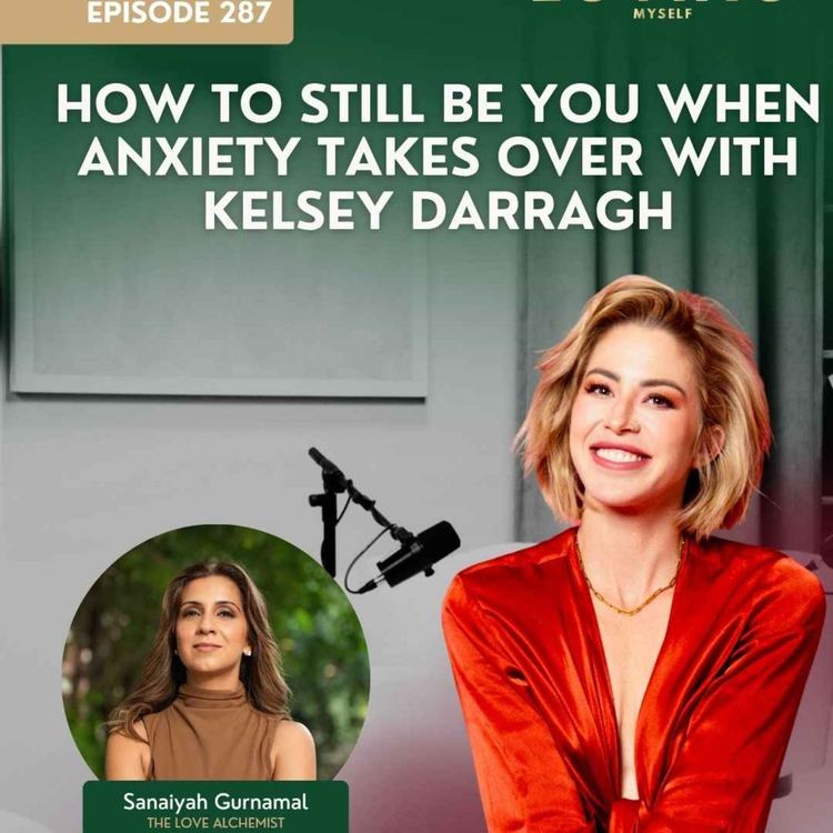 cover art for 287: How to Still Be You When Anxiety Takes Over with Kelsey Darragh