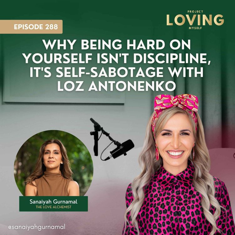 cover art for 288: Why Being Hard On Yourself Isn't Discipline, It's Self-Sabotage with Loz Antonenko
