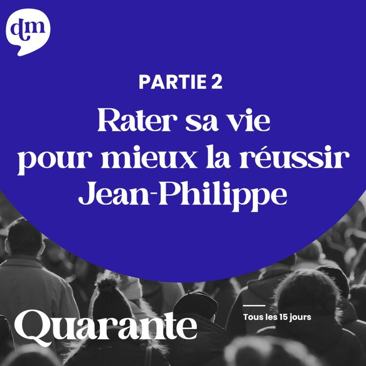 cover art for Rater sa vie pour mieux la réussir - Jean-Philippe - 2ème partie 