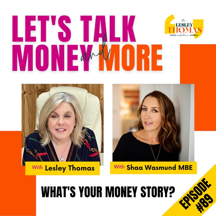 cover art for #89 Shaa Wasmund MBE– What’s Your Money Story?