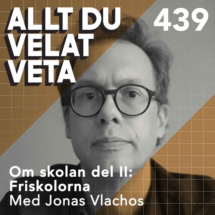 cover art for 439 Om skolan del II: Friskolorna med Jonas Vlachos