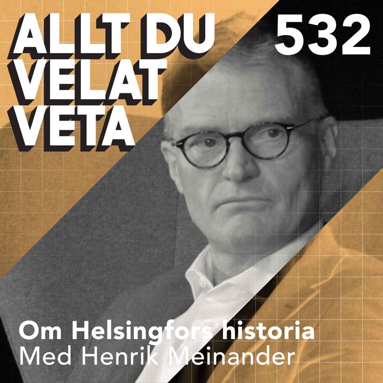 cover art for 532 Om Helsingfors historia med Henrik Meinander - från fiskeby till modern metropol