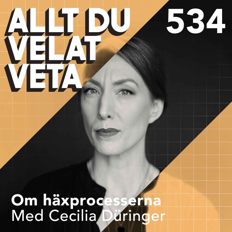 cover art for 534 Om häxprocesserna med Cecilia Düringer - det stora oväsendet som skakade Sverige