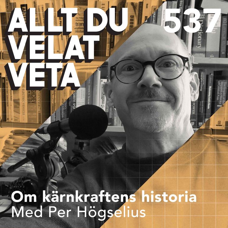 cover art for 537 Om kärnkraftens historia med Per Högselius