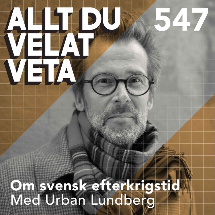 cover art for 547 Om svensk efterkrigstid med Urban Lundberg - hur rekordåren formade Sverige