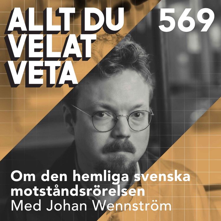 cover art for 569 Om den hemliga svenska motståndsrörelsen med Johan Wennström