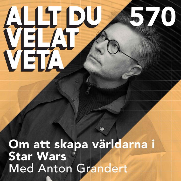 cover art for 570 Om att skapa världarna i Star Wars med Anton Grandert
