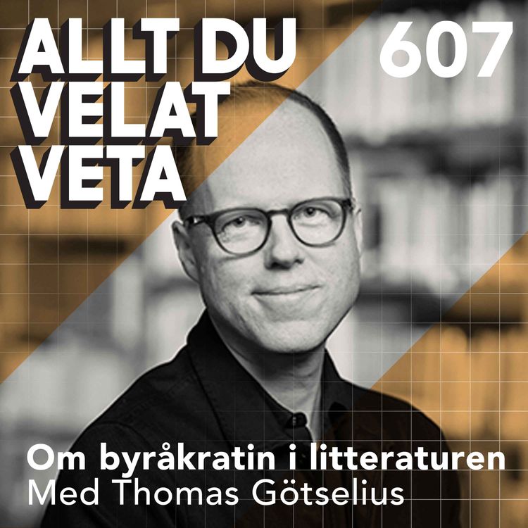 cover art for 607 Om byråkrati del III: byråkratin i litteraturen med Thomas Götselius