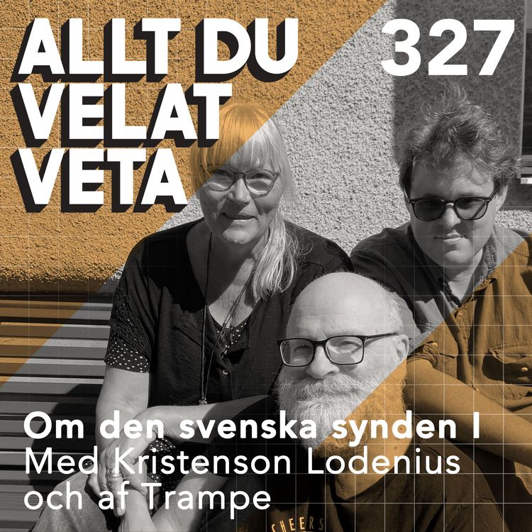cover art for 327 Om den svenska synden del I med Kristenson, Lodenius och af Trampe