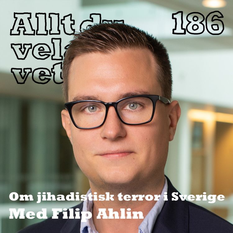 cover art for 186 Om jihadistisk terror i Sverige med Filip Ahlin