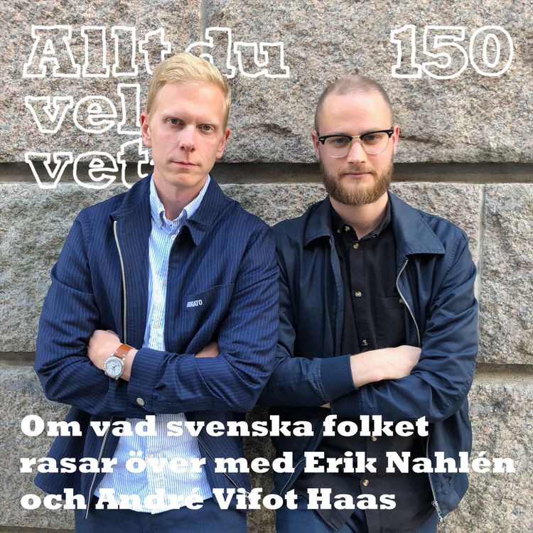 cover art for 150 Om vad svenska folket rasar över med Erik Nahlén och André Vifot Haas