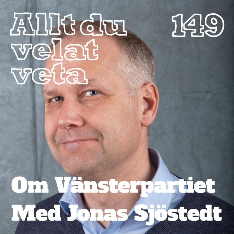 cover art for 149 Om Vänsterpartiet med Jonas Sjöstedt