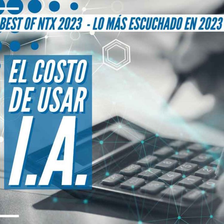 cover art for NTX Best of 2023 - ¿Cuánto nos cuesta usar Inteligencias Artificiales?