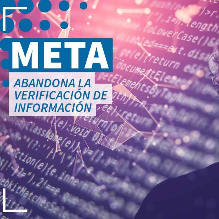 cover art for Meta abandona la verificación de información - NTX 395
