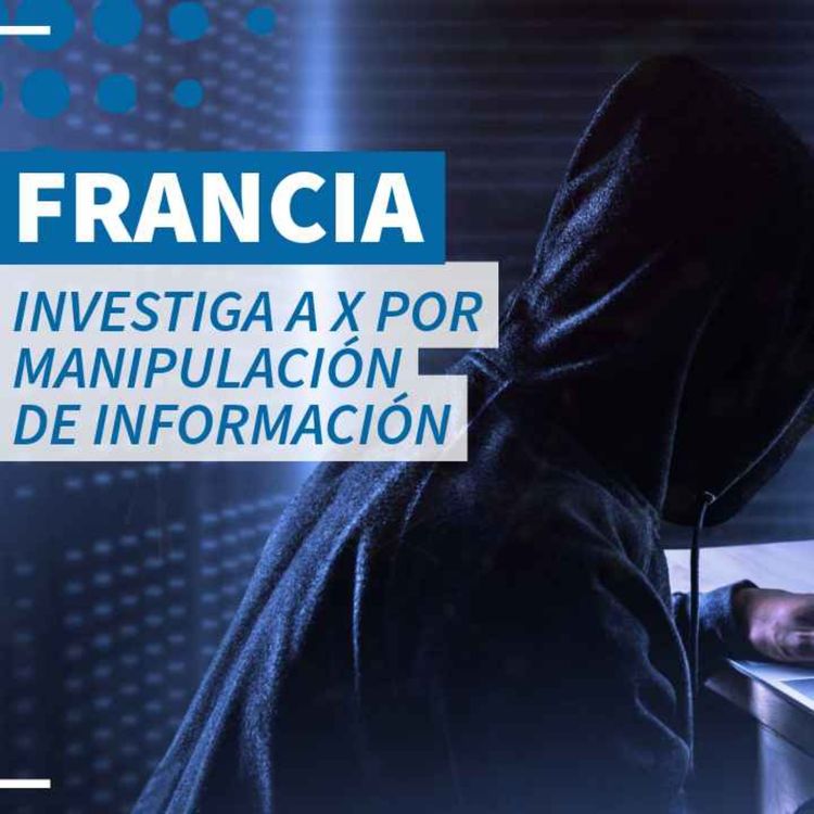 cover art for Francia investiga a X por manipulación de información - NTX 418