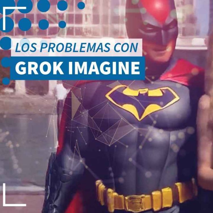 cover art for Los problemas del “modo picante” de Grok Imagine - NTX 422