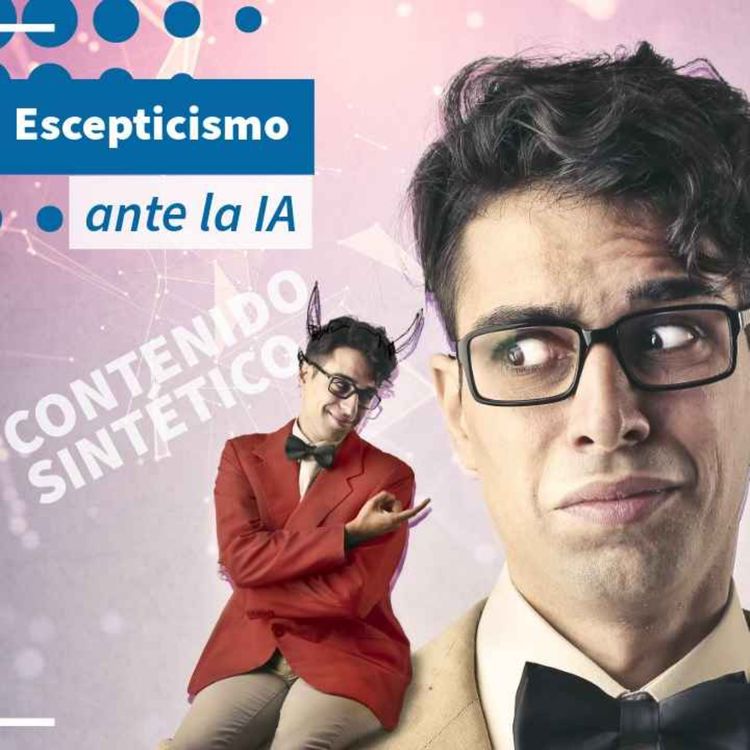 cover art for Escepticismo ante el contenido asociado con IA - NTX 462