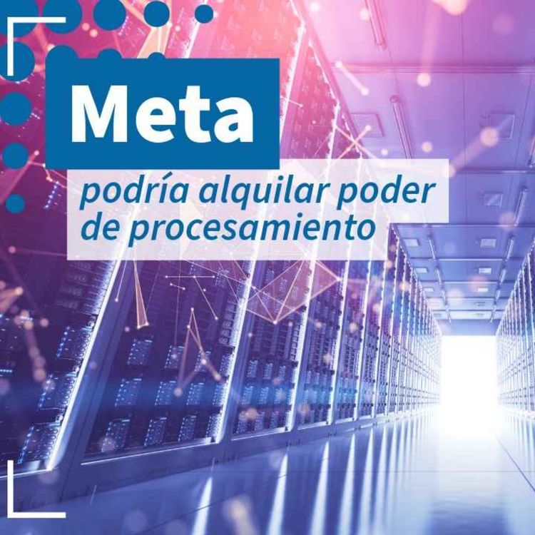 cover art for Meta alquilaría su poder de procesamiento en IA - NTX 465