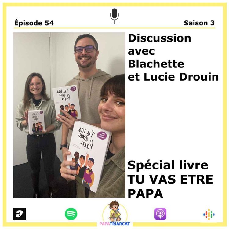 cover art for #54 - Spécial livre TU VAS ETRE PAPA - Discussion avec Blachette et Lucie Drouin