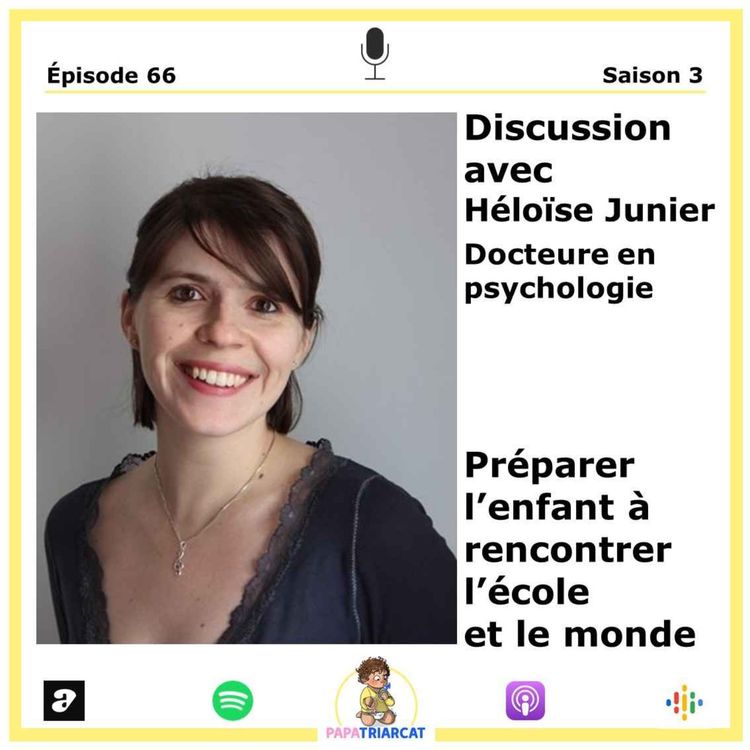 cover art for #66 - Préparer ses enfants à rencontrer l'école et le monde - Discussion avec Héloïse Junier, Docteure en psychologie
