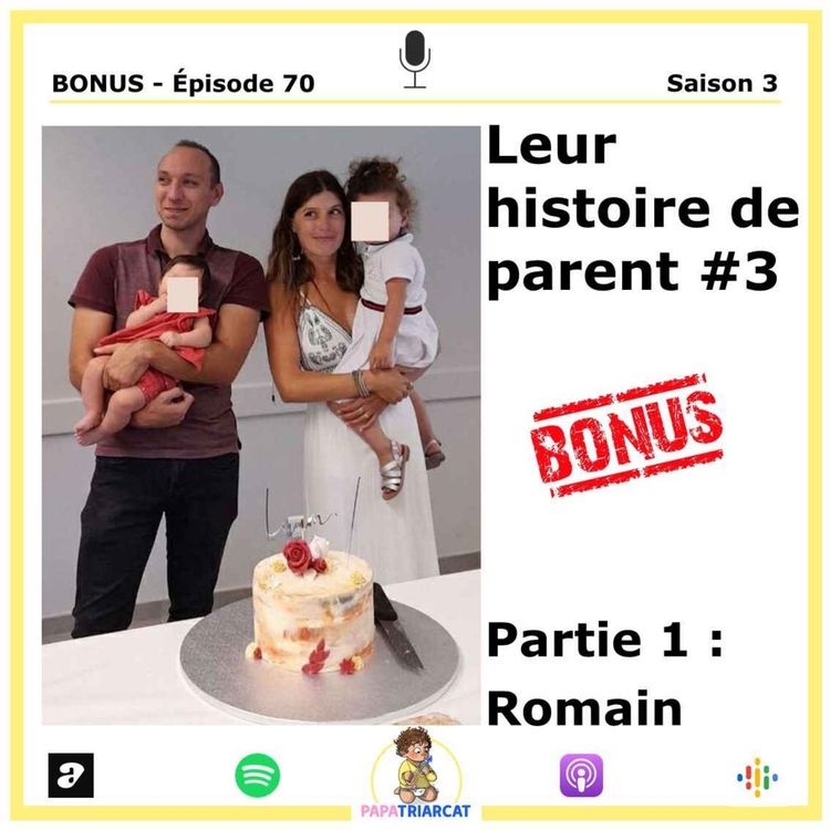 cover art for DECOUVERTE BONUS #70 - Leur histoire de parent #3 - Partie 1 : Romain