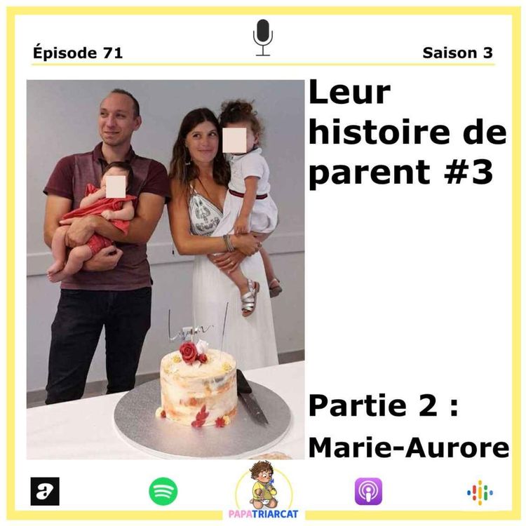 cover art for #71 - Leur histoire de parent #3 - Partie 2 : Marie-Aurore