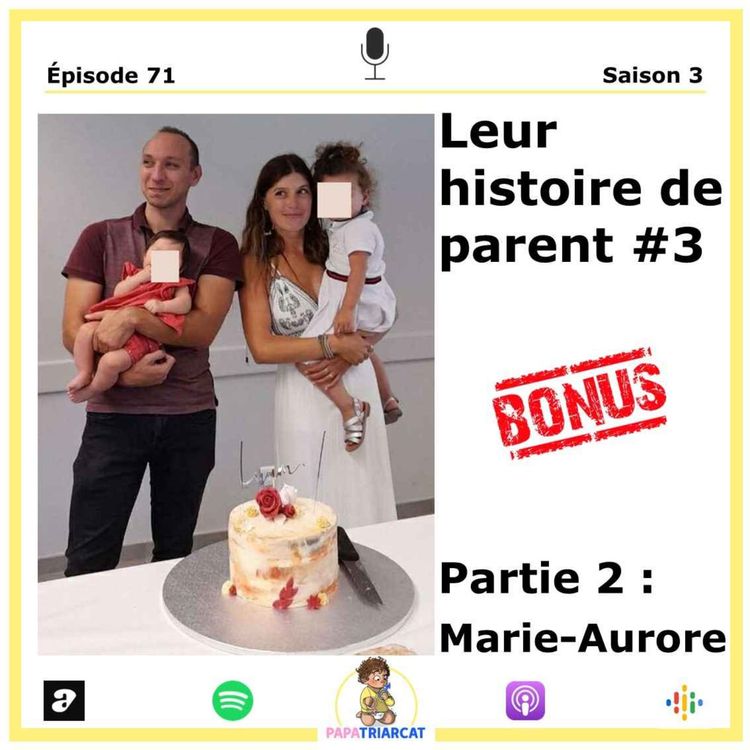 cover art for DECOUVERTE BONUS #71 - Leur histoire de parent #3 - Partie 2 : Marie-Aurore